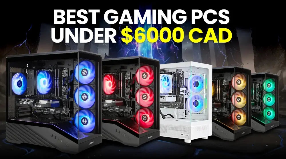 Best Gaming PCs Under $6000 CAD