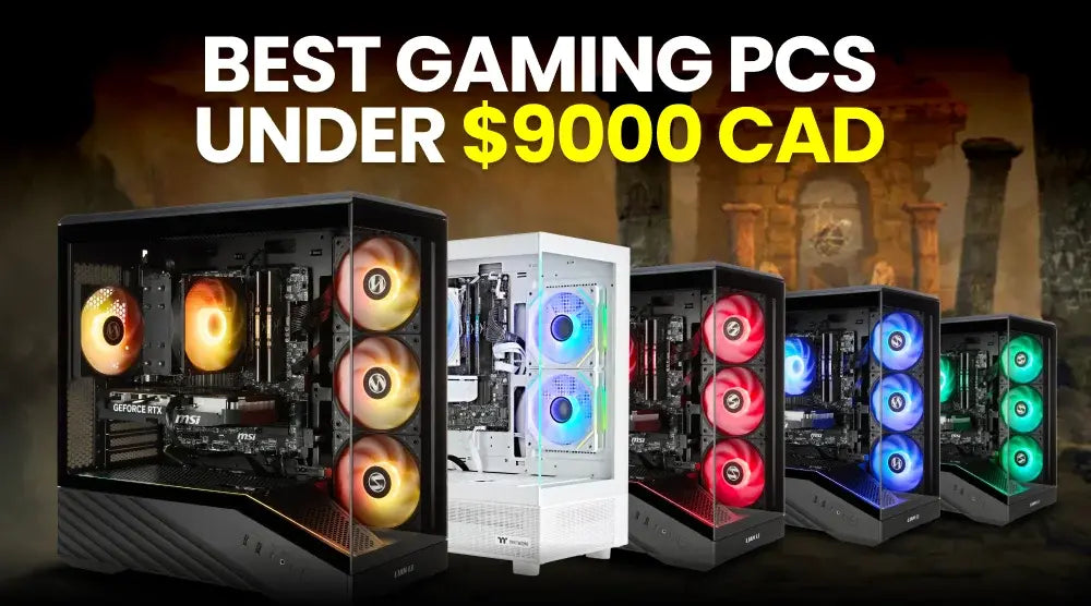 Best Gaming PCs Under $9000 CAD