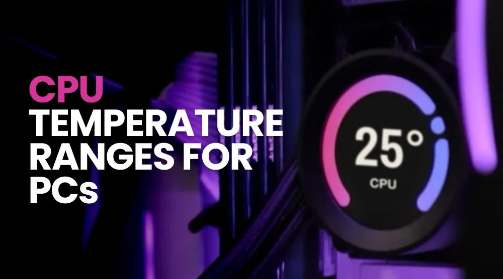 CPU Temperature Ranges for PCs
